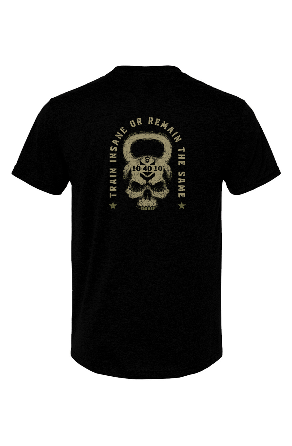 10 40 10 Train Insane Or Remain The Same Tee