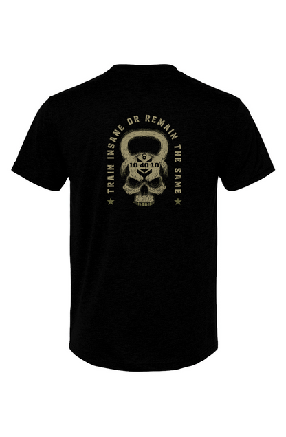 10 40 10 Train Insane Or Remain The Same Tee