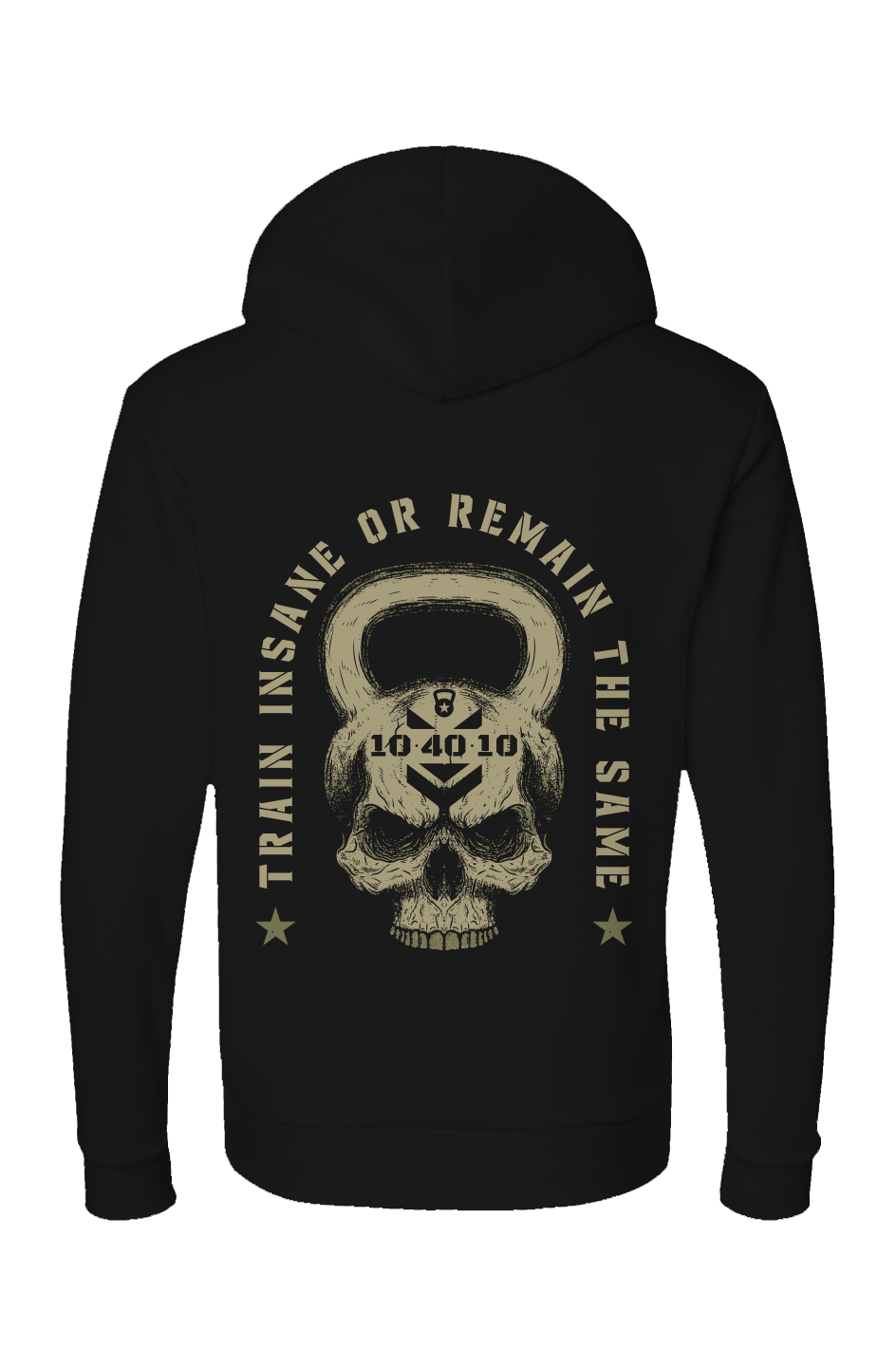 10 40 10 Train Insane Or Remain The Same Hoodie